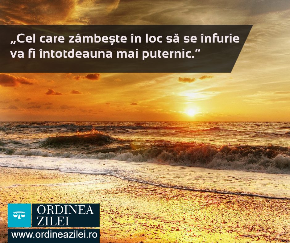 CITATUL ZILEI. Cel care zâmbește în loc să se înfurie va fi întotdeauna mai puternic