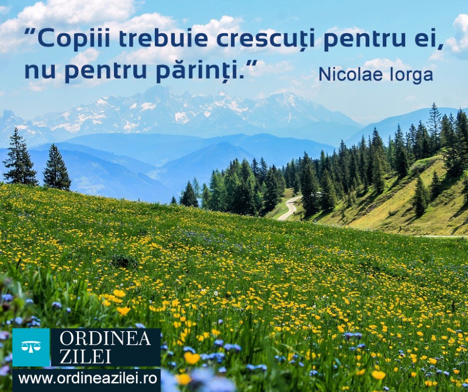 CITATUL ZILEI. Copiii trebuie crescuți pentru ei, nu pentru părinți