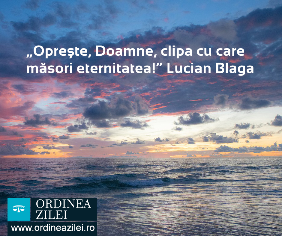 CITATUL ZILEI. Oprește, Doamne, clipa cu care măsori eternitatea!