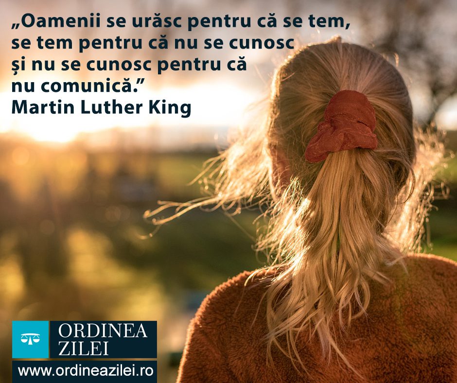 CITATUL ZILEI. Oamenii se urăsc pentru că se tem, se tem pentru că nu se cunosc și nu se cunosc pentru că nu comunică