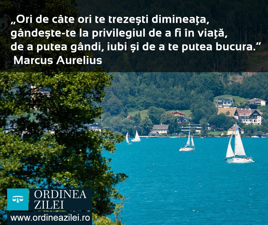 CITATUL ZILEI. Ori de câte ori te trezești dimineața, gândește-te la privilegiul de a fi în viață, de a putea gândi, iubi și de a te putea bucura
